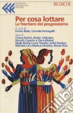 Per cosa lottare. Le frontiere del progressismo