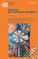 Dieci idee per ripensare il capitalismo libro