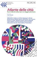 Atlante delle città. Dieci ritratti urbani per un viaggio planetario