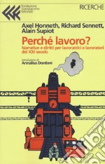 Perché lavoro? Narrative e diritti per lavoratrici e lavoratori del XXI secolo libro