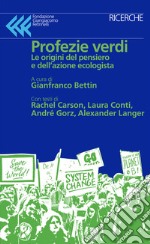 Profezie verdi. Le origini del pensiero e dell'azione ecologista libro