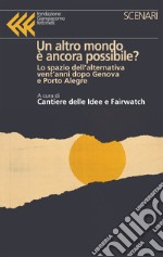 Un altro mondo è ancora possibile? Lo spazio dell'alternativa vent'anni dopo Genova e Porto Alegre libro