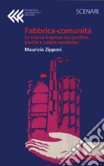 Fabbrica-comunità. La nuova impresa tra profitto giusto e valore condiviso