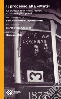 Il processo alla «Muti». La crudeltà della Milano fascista al banco degli imputati libro
