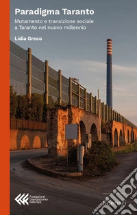 Paradigma Taranto. Mutamento e transizione sociale a Taranto nel nuovo millennio libro