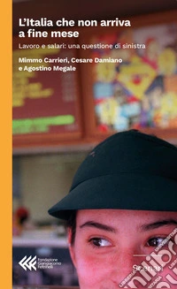 L'Italia che non arriva a fine mese. Lavoro e salari: una questione di sinistra libro