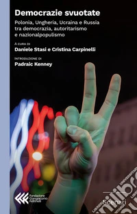 Democrazie svuotate. Polonia, Ungheria, Ucraina e Russia tra democrazia, autoritarismo e nazionalpopulismo libro