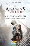 Assassin's Creed. La crociata segreta libro di Bowden Oliver