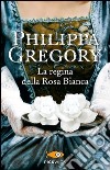 La regina della Rosa Bianca libro