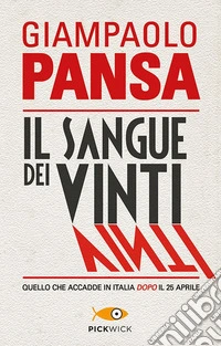 Il sangue dei vinti. Quello che accadde in Italia dopo il 25 aprile libro