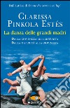 La danza delle grandi madri libro di Pinkola Estés Clarissa