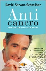 Anticancro. Prevenire e combattere i tumori con le nostre difese naturali libro