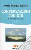 Conversazioni con Dio. Un dialogo fuori del comune. Vol. 1 libro di Walsch Neale Donald