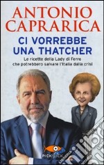 Ci vorrebbe una Thatcher libro