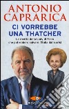 Ci vorrebbe una Thatcher libro