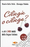 Ciliegie o ciliege? E altri 2406 dubbi della lingua italiana libro