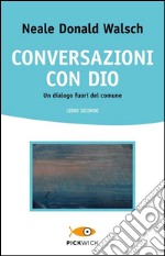 Conversazioni con Dio. Un dialogo fuori del comune. Vol. 2 libro