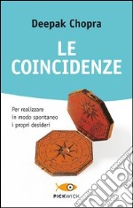 Le coincidenze. Per realizzare in modo spontaneo i propri desideri libro