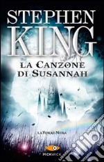 La canzone di Susannah. La torre nera. Vol. 6 libro