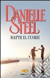 Batte il cuore libro di Steel Danielle