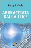 Abbracciata dalla luce libro