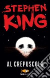 Al crepuscolo libro di King Stephen