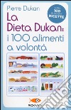 La dieta Dukan: i 100 alimenti a volontà. Con 100 gustose ricette libro