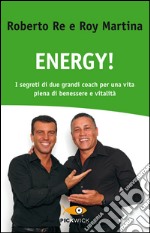 Energy! I segreti di due grandi coach per una vita piena di benessere e vitalità