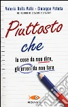 Piuttosto che. Le cose da non dire, gli errori da non fare. Ediz. illustrata libro di Della Valle Valeria Patota Giuseppe