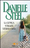 La lunga strada verso casa. Ediz. illustrata libro di Steel Danielle