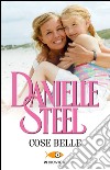 Cose belle libro di Steel Danielle