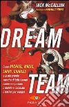 Dream team. Come Michael, Magic, Larry, Charles e la più grande squadra di tutti i tempi hanno conquistato il mondo e cambiato il basket per sempre libro di McCallum Jack