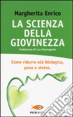 La scienza della giovinezza. Come ridurre età biologica, peso e stress