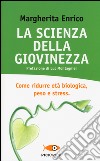 La scienza della giovinezza. Come ridurre età biologica, peso e stress libro