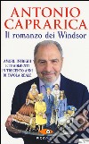 Il romanzo dei Windsor. Amori, intrighi e tradimenti in trecento anni di favola reale libro