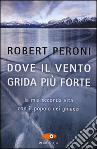 Dove il vento grida più forte. La mia seconda vita con il popolo dei ghiacci libro
