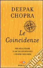 Le coincidenze per realizzare in modo spontaneo i propri desideri libro