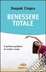 Benessere totale. Il perfetto equilibrio tra mente e corpo libro