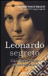 Leonardo segreto. Gli enigmi nascosti nei suoi capolavori libro