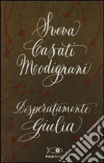 Disperatamente Giulia. Ediz. speciale libro