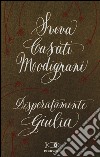 Disperatamente Giulia. Ediz. speciale libro