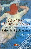 I desideri dell'anima libro di Pinkola Estés Clarissa