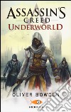 Assassin's Creed. Underworld libro di Bowden Oliver