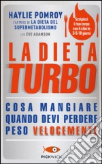 La dieta turbo. Cosa mangiare quando devi perdere peso velocemente libro