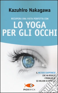 Recupera una vista perfetta con lo yoga per gli occhi libro
