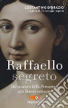 Raffaello segreto. Dal mistero della Fornarina alle stanze vaticane libro