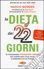 La dieta dei 22 giorni. Il programma vegano per trasformare il tuo corpo e potenziare la tua energia
