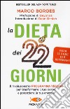 La dieta dei 22 giorni. Il programma vegano per trasformare il tuo corpo e potenziare la tua energia libro di Borges Marco
