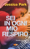 Sei in ogni mio respiro libro di Park Jessica