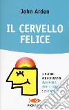 Il cervello felice. Il metodo per potenziare la memoria, l'intelligenza e l'intuizione libro